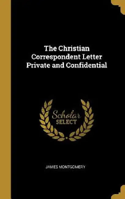 The Christian Correspondent Letter Private and Confidential by James Montgomery