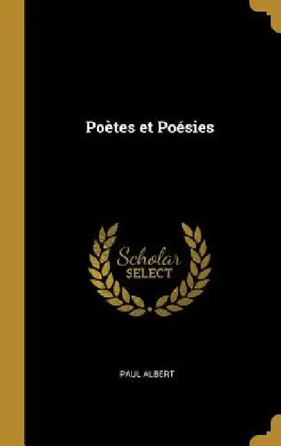 Poètes et Poésies by Paul Albert