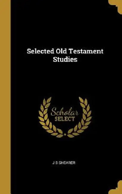 Selected Old Testament Studies by J. B. Shearer