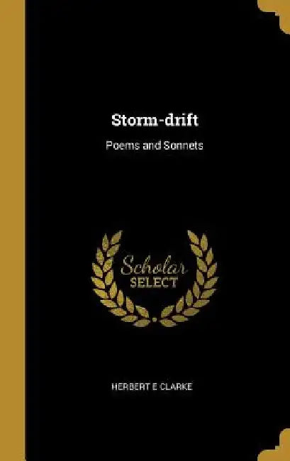 Storm-drift: Poems and Sonnets by Herbert E. Clarke