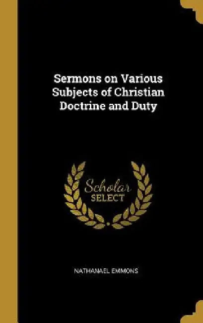 Sermons on Various Subjects of Christian Doctrine and Duty by Nathanael Emmons