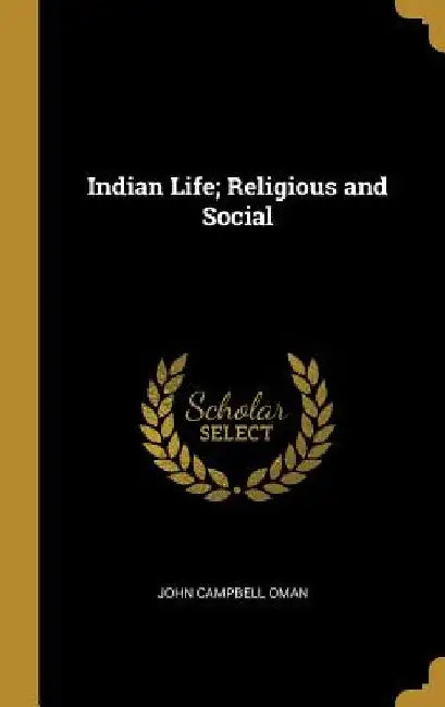 Indian Life; Religious and Social by John Campbell Oman