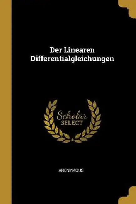 Der Linearen Differentialgleichungen by Anonymous