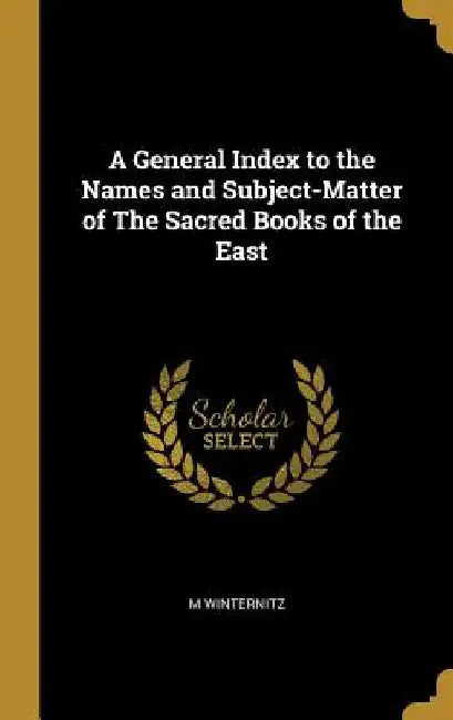 A General Index to the Names and Subject-Matter of The Sacred Books of the East by M. Winternitz