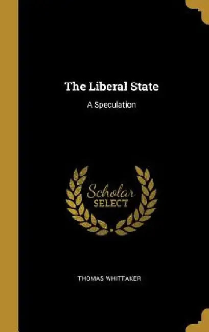 The Liberal State: A Speculation by Thomas Whittaker