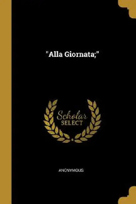 "Alla Giornata;" by Anonymous