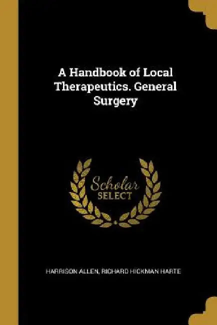 A Handbook of Local Therapeutics. General Surgery by Harrison Allen
