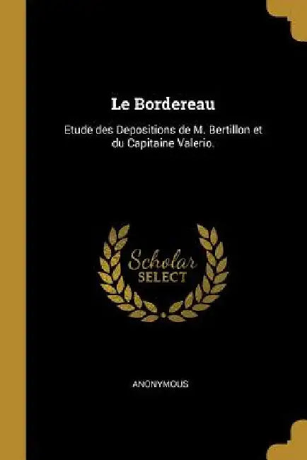 Le Bordereau: Etude des Depositions de M. Bertillon et du Capitaine Valerio. by Anonymous