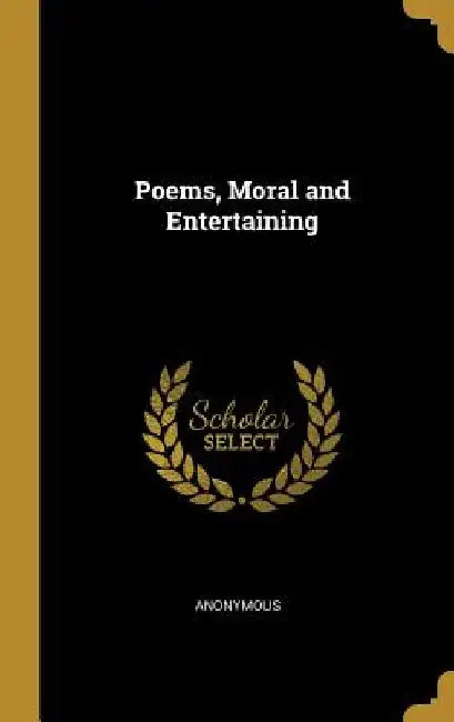 Poems, Moral and Entertaining by Anonymous