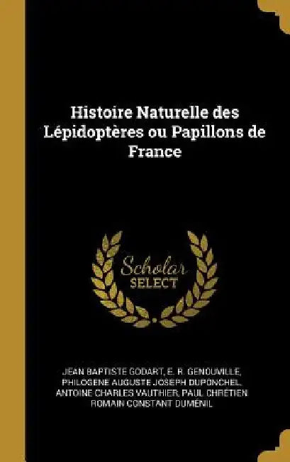 Histoire Naturelle des Lépidoptères ou Papillons de France by Jean Baptiste Godart