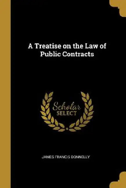 A Treatise on the Law of Public Contracts by James Francis Donnelly