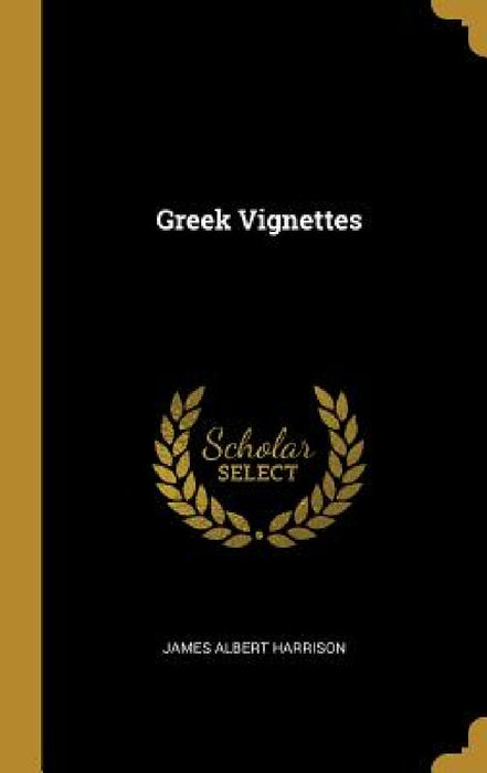 Greek Vignettes by James Albert Harrison