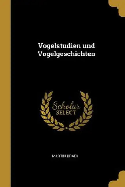 Vogelstudien und Vogelgeschichten by Martin Braek