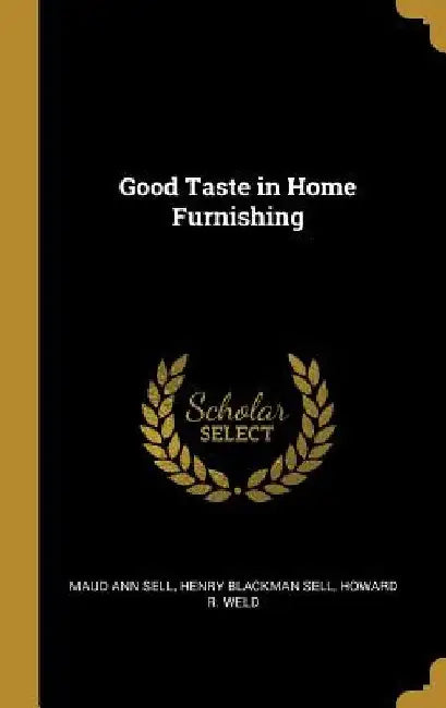 Good Taste in Home Furnishing by Maud Ann Sell