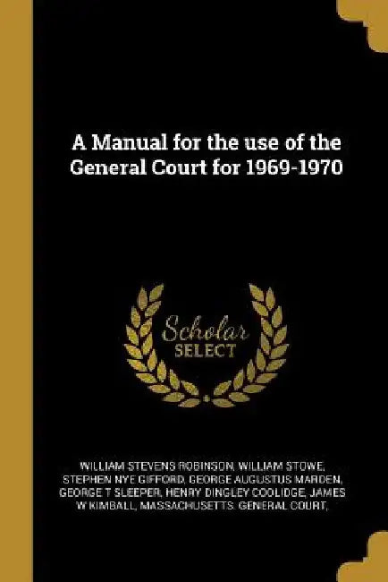 A Manual for the use of the General Court for 1969-1970 by William Stevens Robinson