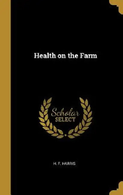 Health on the Farm by H. F. Harris