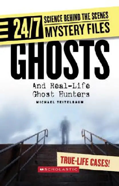 24/7: Mystery Files: Ghosts And Real-Life Ghost Hunters (Lib) by Michael Teitelbaum