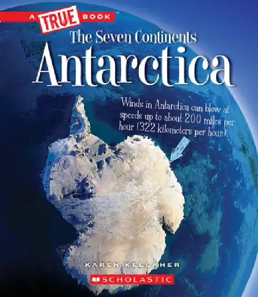 Antarctica (a True Book: The Seven Continents) by Karen Kellaher