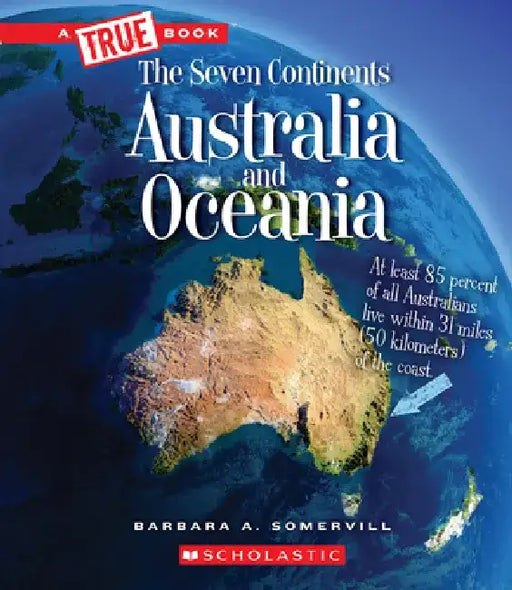 Australia and Oceania (a True Book: The Seven Continents) by Barbara A. Somervill