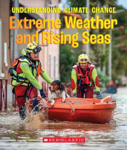 Extreme Weather and Rising Seas (a True Book: Understanding Climate Change) by Karina Hamalainen