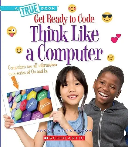 Think Like a Computer (a True Book: Get Ready to Code) by Jacob Batchelor