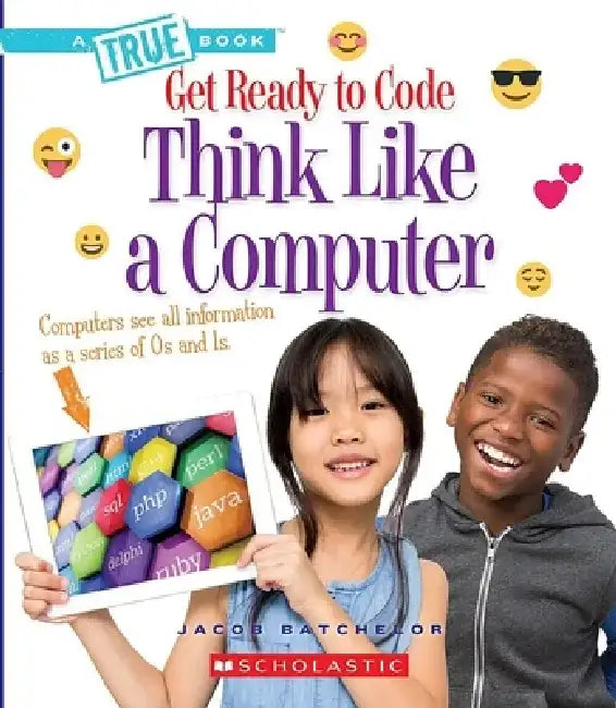Think Like a Computer (a True Book: Get Ready to Code) by Jacob Batchelor