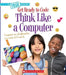 Think Like a Computer (a True Book: Get Ready to Code) by Jacob Batchelor