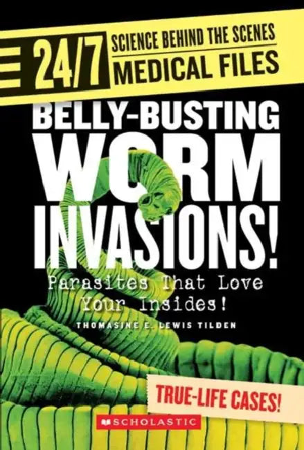 24/7: Medical Files: Belly-Busting Worm Invasions! by E.Thomasine Lewis Tilden