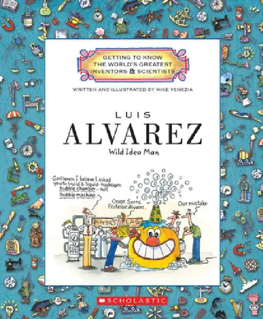 Luis Alvarez: Wild Idea Man by Mike Venezia