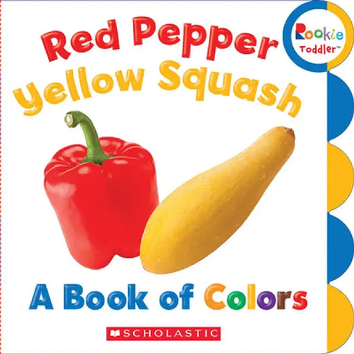 Red Pepper, Yellow Squash: A Book of Colors by Inc. Scholastic