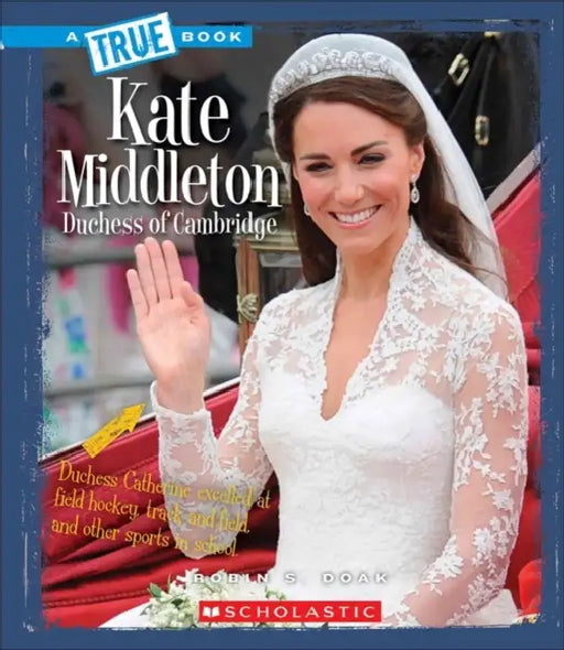 A True Book Biographies: Kate Middleton Duchess Of Cambridge (True Books)