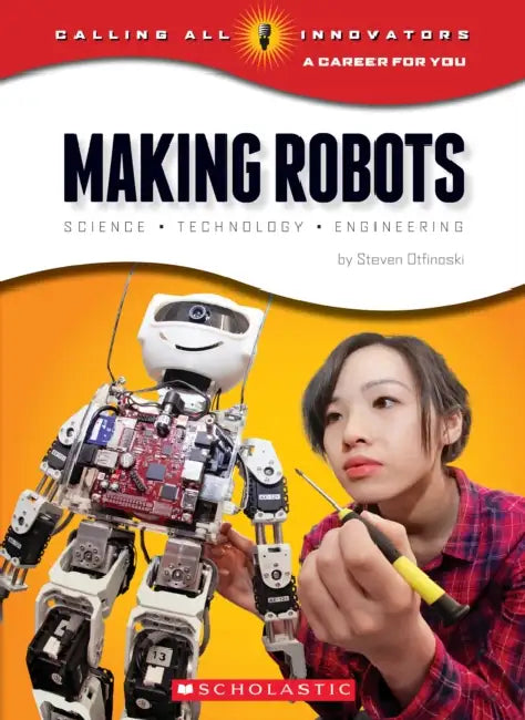 Making Robots: Science, Technology, And Engineering by Steven Otfinoski
