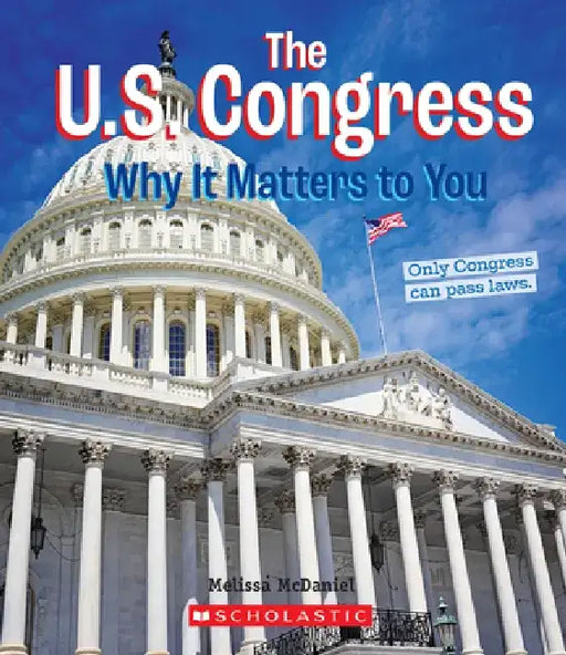 The U.S. Congress: Why It Matters to You (a True Book: Why It Matters) by Melissa McDaniel