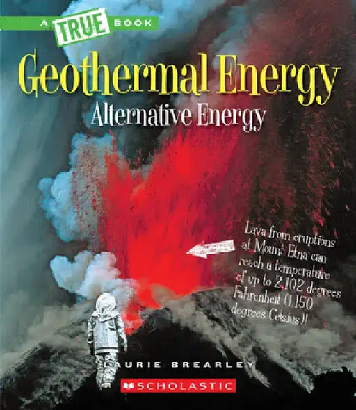 Geothermal Energy: The Energy Inside Our Planet (a True Book: Alternative Energy) by Laurie Brearley
