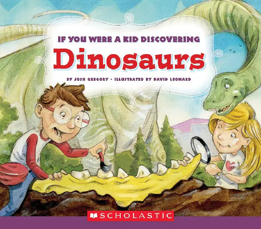 If You Were A Kid-Discovering Dinosaurs by Josh Gregory