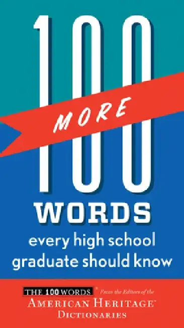 100 More Words Every High School Graduate Should Know by Editors of the American Heritage Di