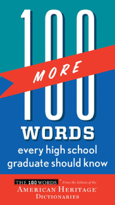 100 More Words Every High School Graduate Should Know by Editors of the American Heritage Di