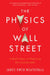 The Physics of Wall Street: A Brief History of Predicting the Unpredictable by James Owen Weatherall
