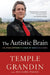 The Autistic Brain: Helping Different Kinds of Minds Succeed by Temple Grandin