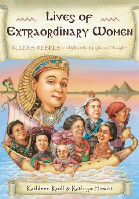 Lives of Extraordinary Women: Rulers, Rebels (and What the Neighbors Thought) by Kathleen Krull