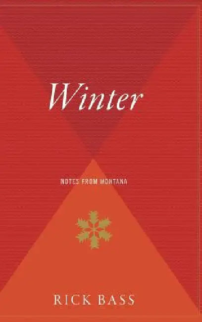 Winter: Notes from Montana by Rick Bass