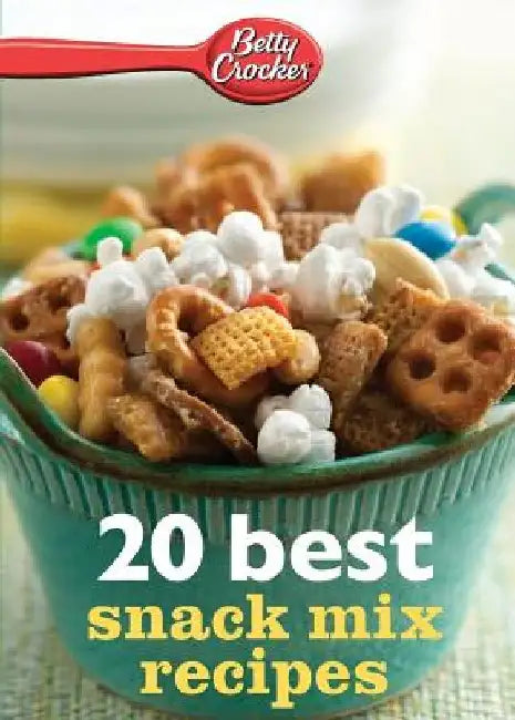 Betty Crocker 20 Best Snack Mix Recipes by Betty Crocker