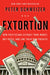 Extortion: How Politicians Extract Your Money, Buy Votes, and Line Their Own Pockets by Peter Schweizer