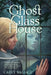 Ghost in the Glass House by Carey Wallace