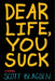 Dear Life, You Suck by Scott Blagden