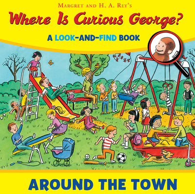 Where Is Curious George? Around the Town: A Look-And-Find Book by H. A. Rey