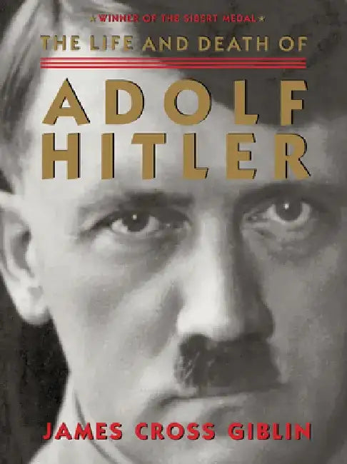The Life and Death of Adolf Hitler by James Cross Giblin