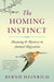 The Homing Instinct: Meaning and Mystery in Animal Migration by Bernd Heinrich