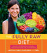 The Fully Raw Diet: 21 Days to Better Health, with Meal and Exercise Plans, Tips, and 75 Recipes by Kristina Carrillo-Bucaram