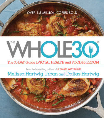 The Whole30: The 30-Day Guide to Total Health and Food Freedom by Melissa Hartwig